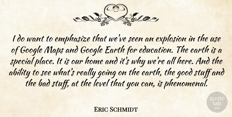 Eric Schmidt Quote About Home, Google, Special: I Do Want To Emphasize...