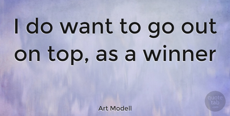 Art Modell Quote About Want, Winner: I Do Want To Go...