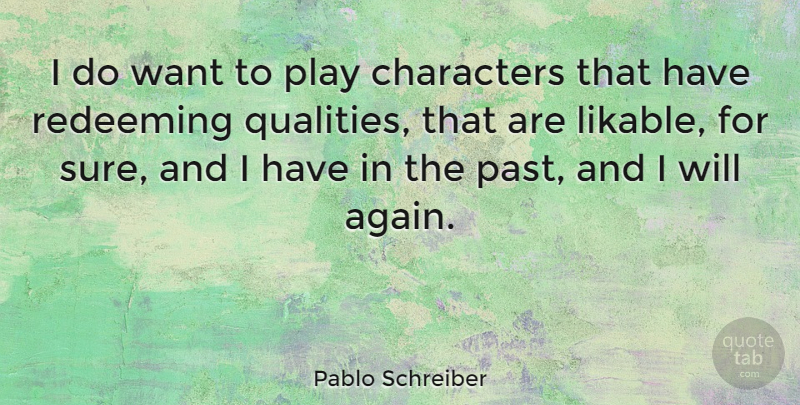 Pablo Schreiber Quote About Characters, Redeeming: I Do Want To Play...