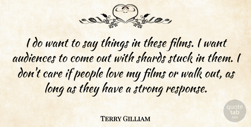 Terry Gilliam Quote About Strong, People, Long: I Do Want To Say...