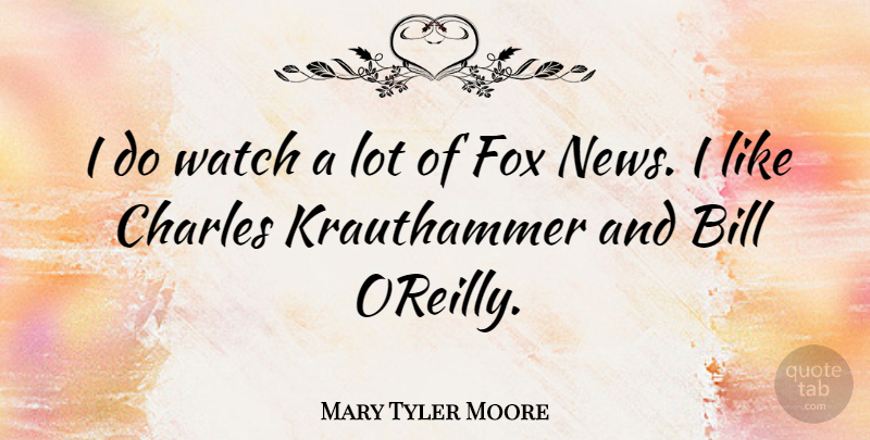 Mary Tyler Moore Quote About Bills, Fox News, Foxes: I Do Watch A Lot...