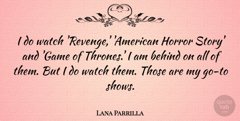 Lana Parrilla Quote About Horror, Watch: I Do Watch Revenge American...