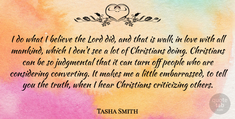 Tasha Smith Quote About Believe, Christians, Hear, Judgmental, Lord: I Do What I Believe...