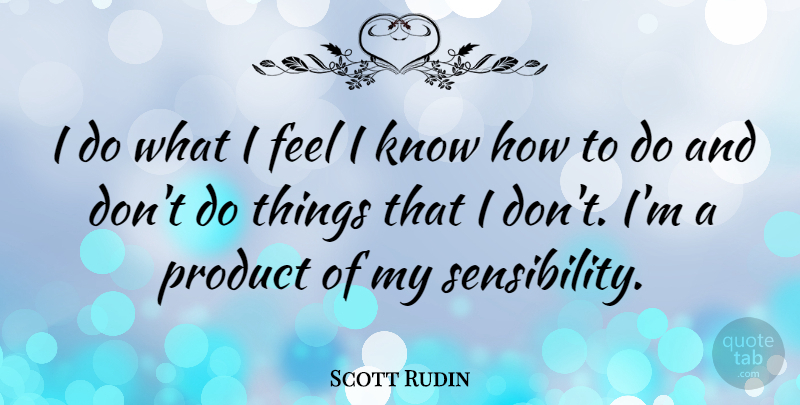Scott Rudin Quote About undefined: I Do What I Feel...