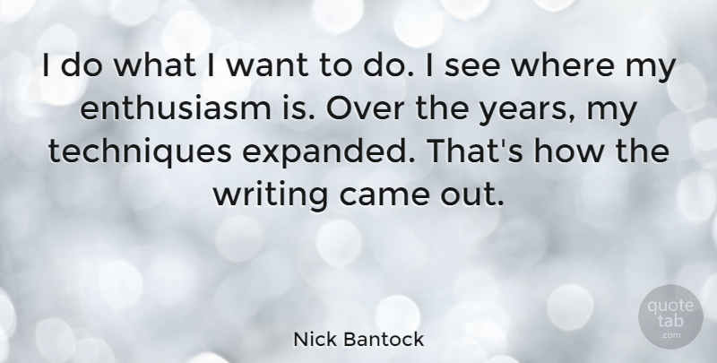 Nick Bantock Quote About Writing, Years, Want: I Do What I Want...