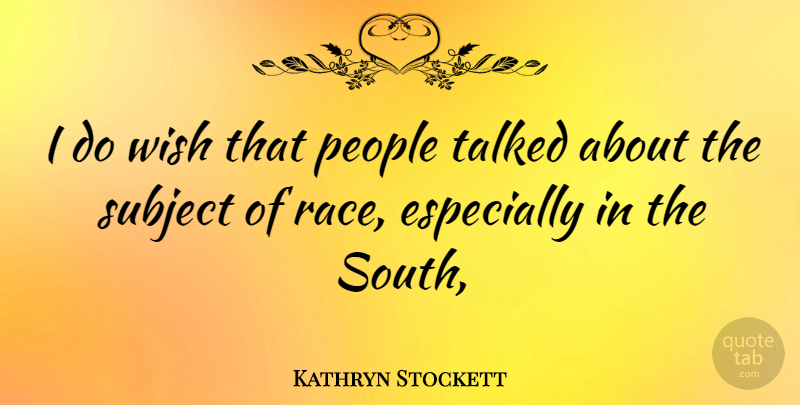 Kathryn Stockett Quote About Race, People, Wish: I Do Wish That People...
