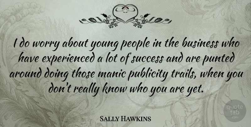 Sally Hawkins Quote About Worry, People, Publicity: I Do Worry About Young...