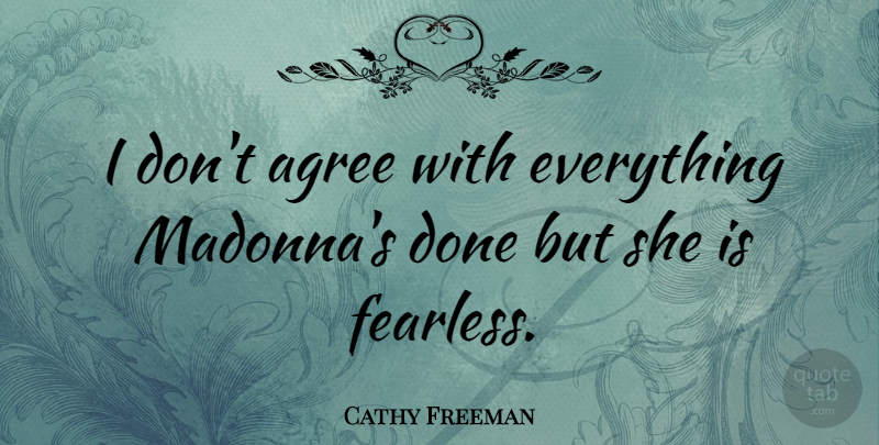 Cathy Freeman Quote About Agreement, Fearless, Done: I Dont Agree With Everything...