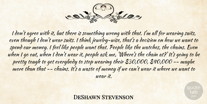 DeShawn Stevenson Quote About Agree, Ask, Chain, Decision, Everybody: I Dont Agree With It...