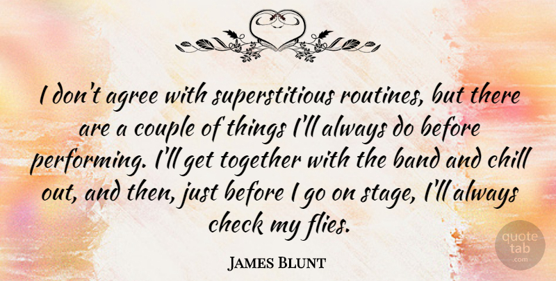 James Blunt Quote About Agree, Band, Check, Couple: I Dont Agree With Superstitious...