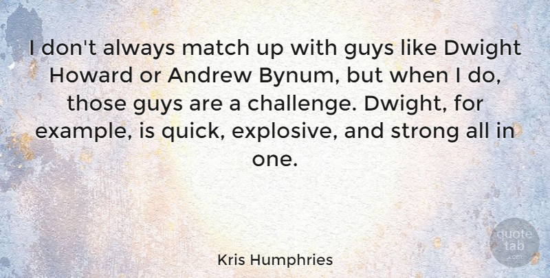 Kris Humphries Quote About Andrew, Dwight, Guys: I Dont Always Match Up...
