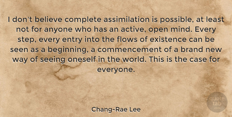 Chang-Rae Lee Quote About Anyone, Believe, Brand, Case, Complete: I Dont Believe Complete Assimilation...