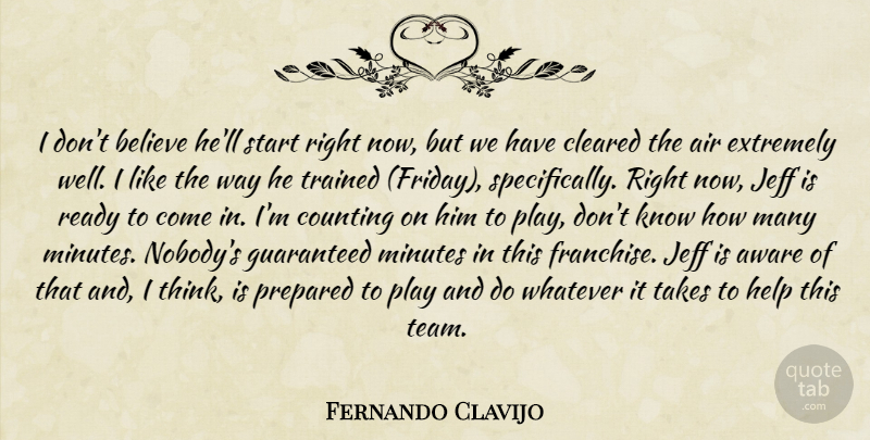 Fernando Clavijo Quote About Air, Aware, Believe, Cleared, Counting: I Dont Believe Hell Start...