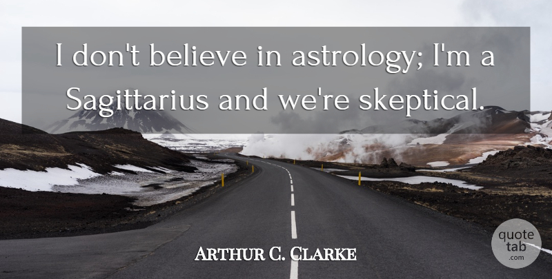 Arthur C. Clarke Quote About Inspirational, Funny, Believe: I Dont Believe In Astrology...