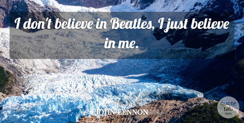 John Lennon Quote About Believe, Ferris Bueller, Believe In Me: I Dont Believe In Beatles...