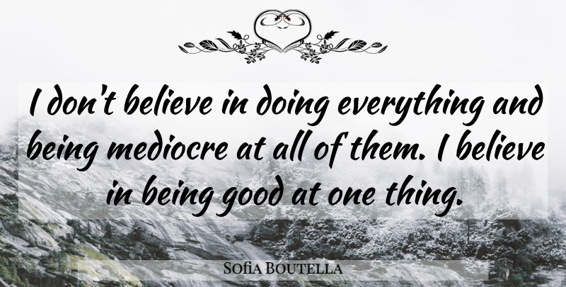 Sofia Boutella Quote About Believe, Good: I Dont Believe In Doing...