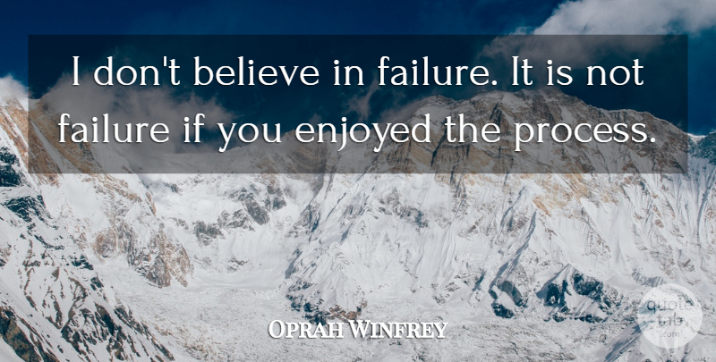 Oprah Winfrey Quote About Inspirational, Positive, Happiness: I Dont Believe In Failure...
