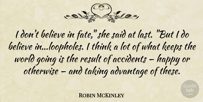 Robin McKinley Quote About Believe, Fate, Thinking: I Dont Believe In Fate...