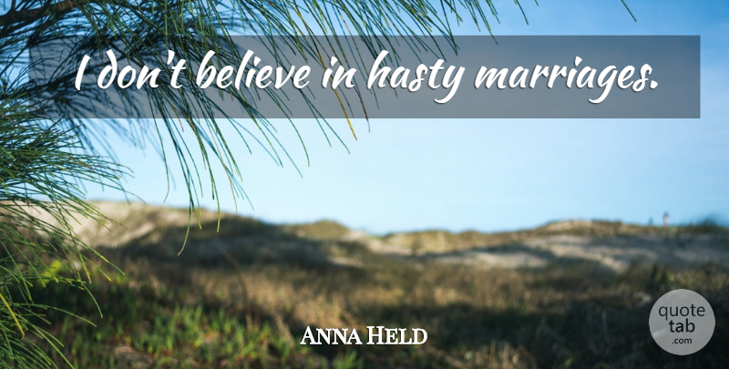 Anna Held Quote About Believe, Dont Believe, Hasty: I Dont Believe In Hasty...