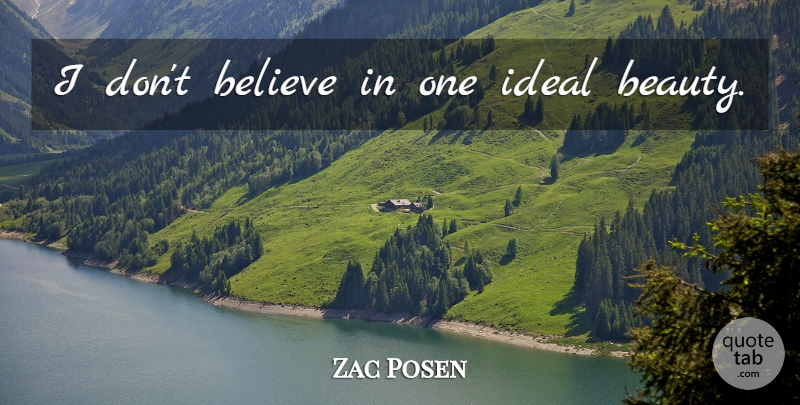 Zac Posen Quote About Believe, Dont Believe, Ideals: I Dont Believe In One...