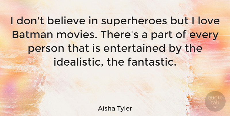 Aisha Tyler Quote About Believe, Superhero, Batman Movie: I Dont Believe In Superheroes...