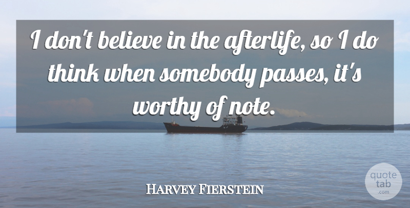 Harvey Fierstein Quote About Believe, Thinking, Afterlife: I Dont Believe In The...