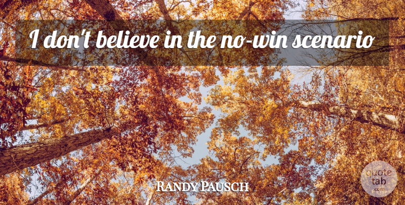 Randy Pausch Quote About Believe, Winning, Dont Believe: I Dont Believe In The...