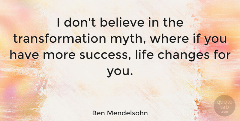 Ben Mendelsohn Quote About Believe, Life, Success: I Dont Believe In The...