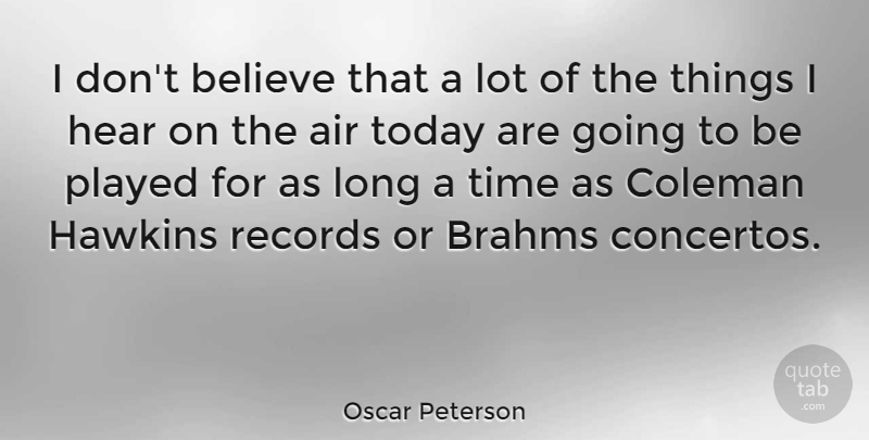 Oscar Peterson Quote About Believe, Air, Long: I Dont Believe That A...