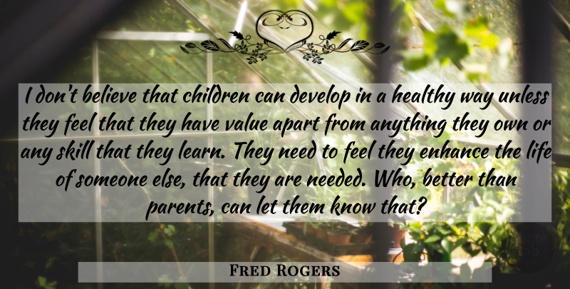 Fred Rogers Quote About Children, Believe, Skills: I Dont Believe That Children...