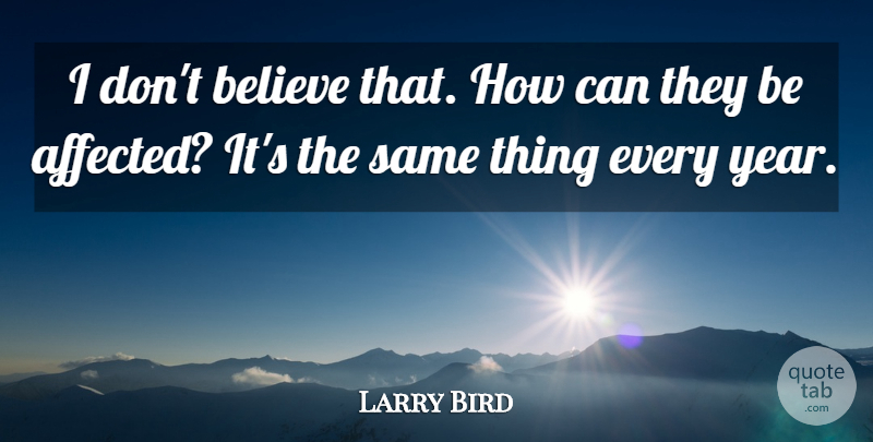 Larry Bird Quote About Believe: I Dont Believe That How...