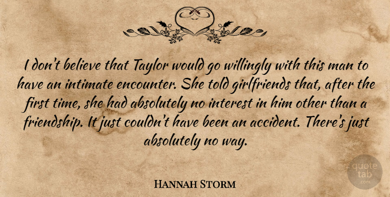 Hannah Storm Quote About Absolutely, Believe, Interest, Intimate, Man: I Dont Believe That Taylor...