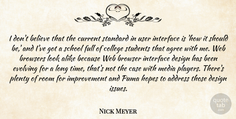 Nick Meyer Quote About Address, Agree, Alike, Believe, Browser: I Dont Believe That The...