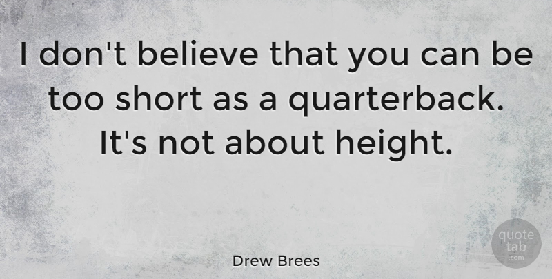 Drew Brees Quote About Believe: I Dont Believe That You...