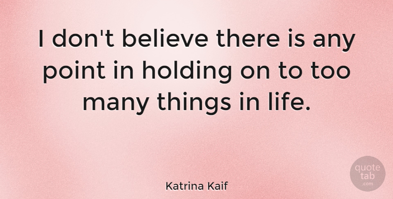 Katrina Kaif Quote About Believe, Life: I Dont Believe There Is...