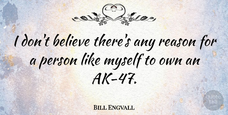 Bill Engvall Quote About Believe: I Dont Believe Theres Any...