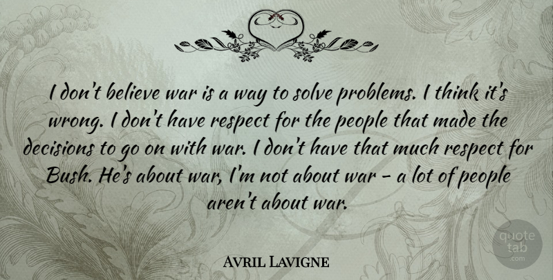 Avril Lavigne Quote About Motivational, War, Believe: I Dont Believe War Is...