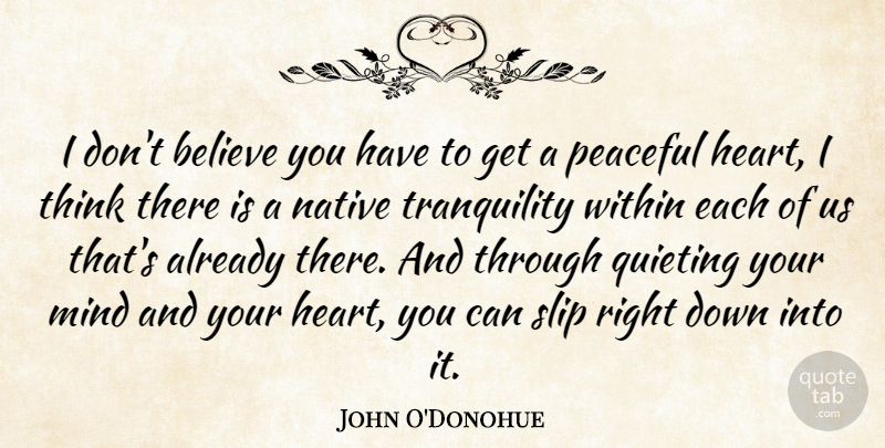 John O'Donohue Quote About Believe, Heart, Thinking: I Dont Believe You Have...