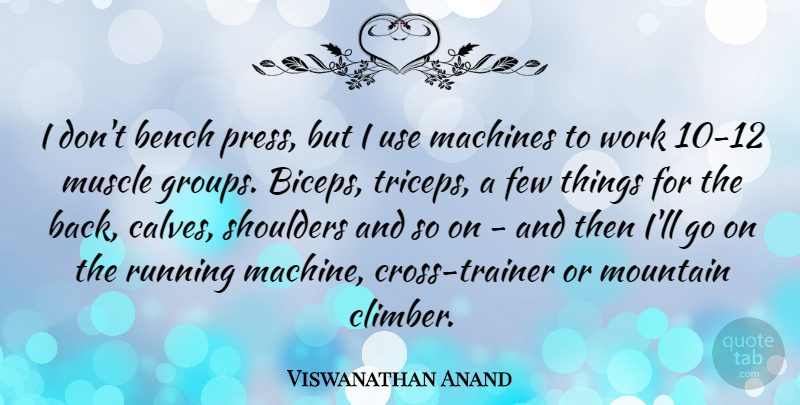 Viswanathan Anand Quote About Few, Machines, Muscle, Running, Shoulders: I Dont Bench Press But...