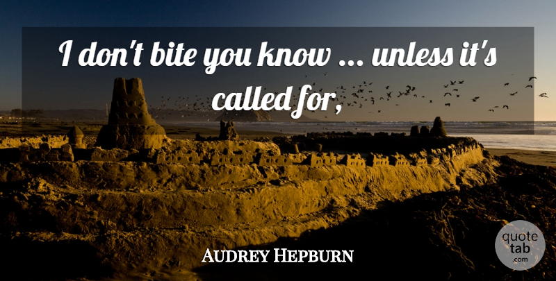 Audrey Hepburn Quote About Bites, Knows: I Dont Bite You Know...