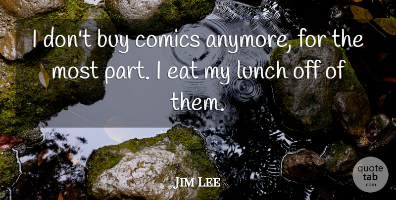 Jim Lee Quote About Buy, Comics: I Dont Buy Comics Anymore...