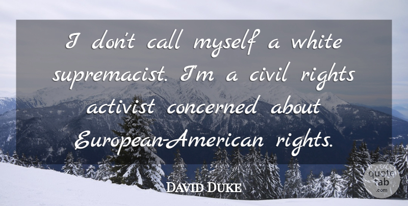 David Duke Quote About White, Rights, Activist: I Dont Call Myself A...