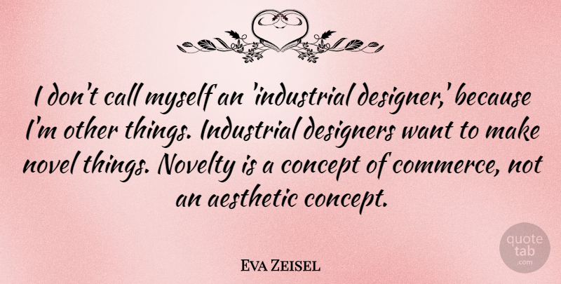 Eva Zeisel Quote About Want, Novelty, Designer: I Dont Call Myself An...