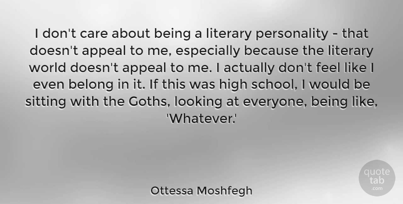 Ottessa Moshfegh Quote About Appeal, Belong, Care, High, Literary: I Dont Care About Being...
