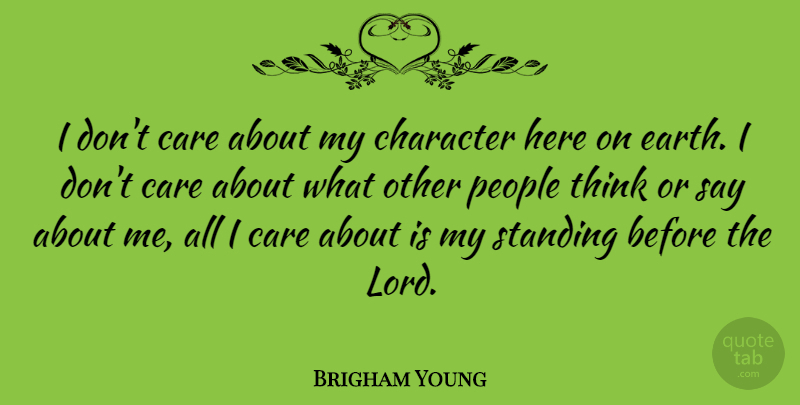 Brigham Young Quote About People, Standing: I Dont Care About My...