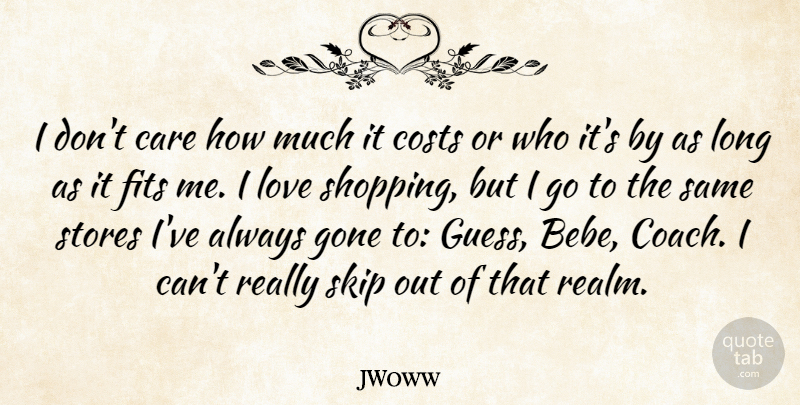 JWoww Quote About Care, Costs, Fits, Gone, Love: I Dont Care How Much...
