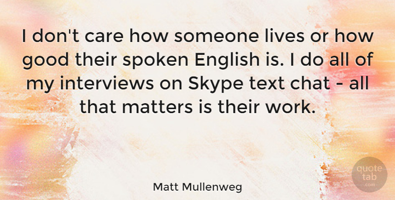 Matt Mullenweg Quote About Care, Matter, Skype: I Dont Care How Someone...