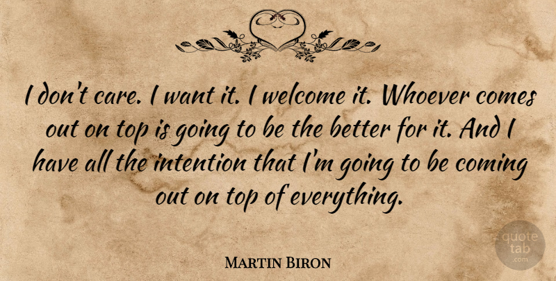 Martin Biron Quote About Coming, Intention, Top, Welcome, Whoever: I Dont Care I Want...
