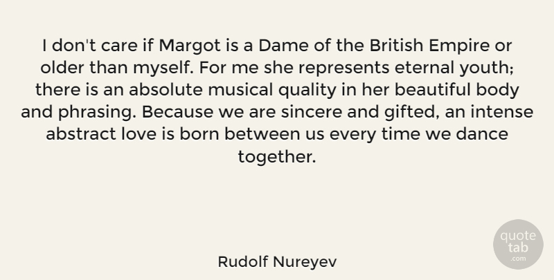 Rudolf Nureyev Quote About Absolute, Abstract, Body, Born, British: I Dont Care If Margot...