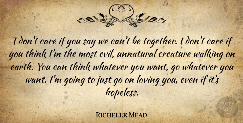 Richelle Mead Quote About Thinking, Evil, Loving You: I Dont Care If You...